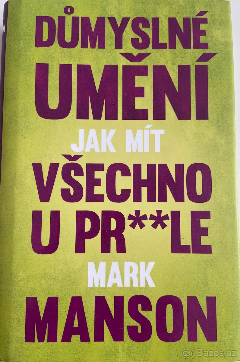DŮMYSLNÉ UMĚNÍ JAK MÍT VŠECHNO U PRLE - MARK MANSON
