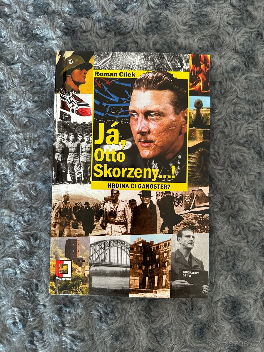 Já, Otto Skorzeny… : Hrdina či gangster? Roman Cílek