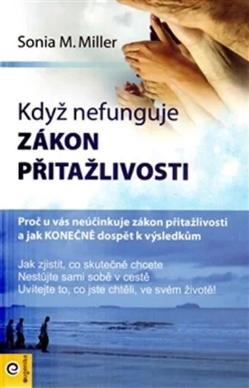 Když nefunguje zákon přitažlivosti, Sonia M. Miller