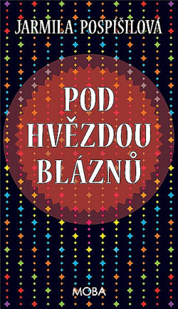 Pod hvězdou bláznů - Jarmila Pospíšilová