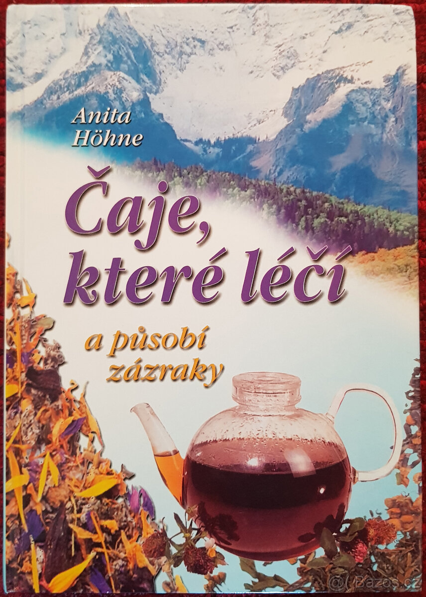 Čaje, které léčí a působí zázraky (Anita Höhne)