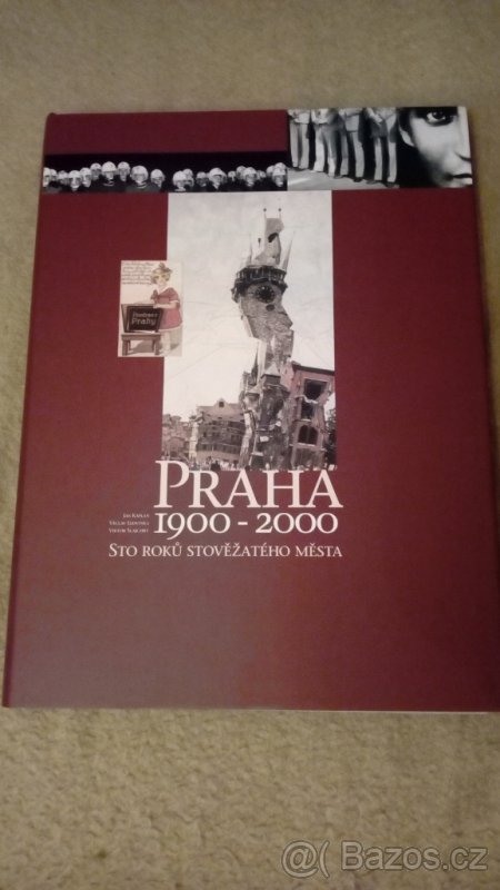 Praha 1900 2000 sto roků stověžatého města.
