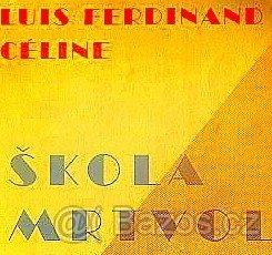 L.F.Celine ŠKOLA MRTVOL autorovy protiválečné postřehy