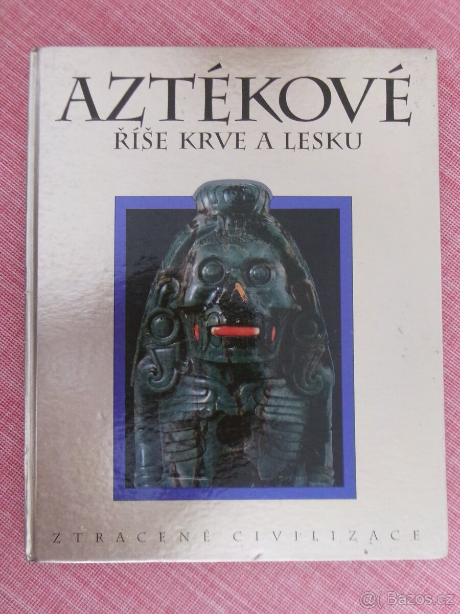 Aztékové - Říše krve a lesku.