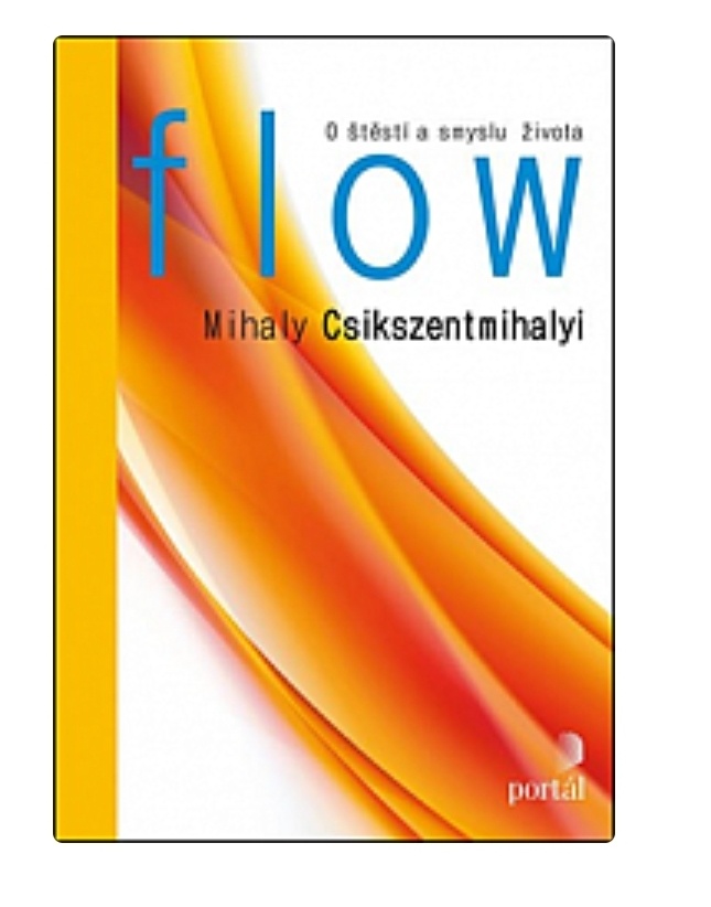 O štěstí a smyslu života :Flow Mihaly Csikszentmihalyi