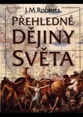 J.M.Roberts - PŘEHLEDNÉ DĚJINY SVĚTA