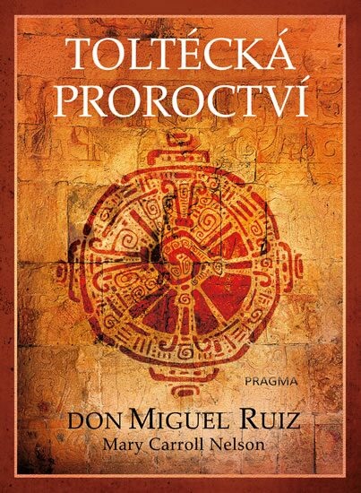 Toltécká proroctví Don Miguel Ruiz
