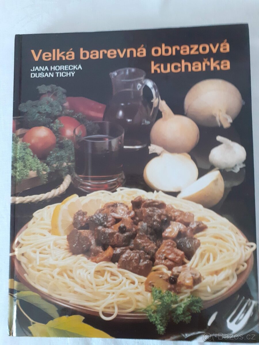 Velká barevná obrazová kuchařka - Jana Horecká, Dušan Tichý