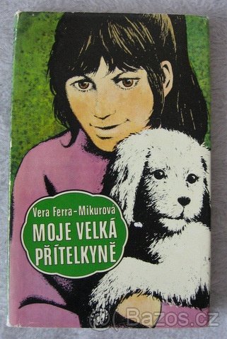 Nabízím Vera Ferra-Mikurová: MOJE  VELKÁ  PŘÍTELKYNĚ