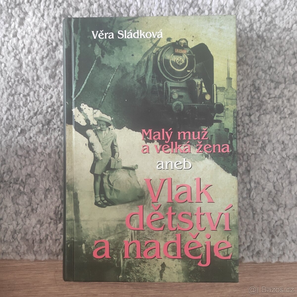 Věra Sládková - Malý muž a velká žena, aneb Vlak dětství a..