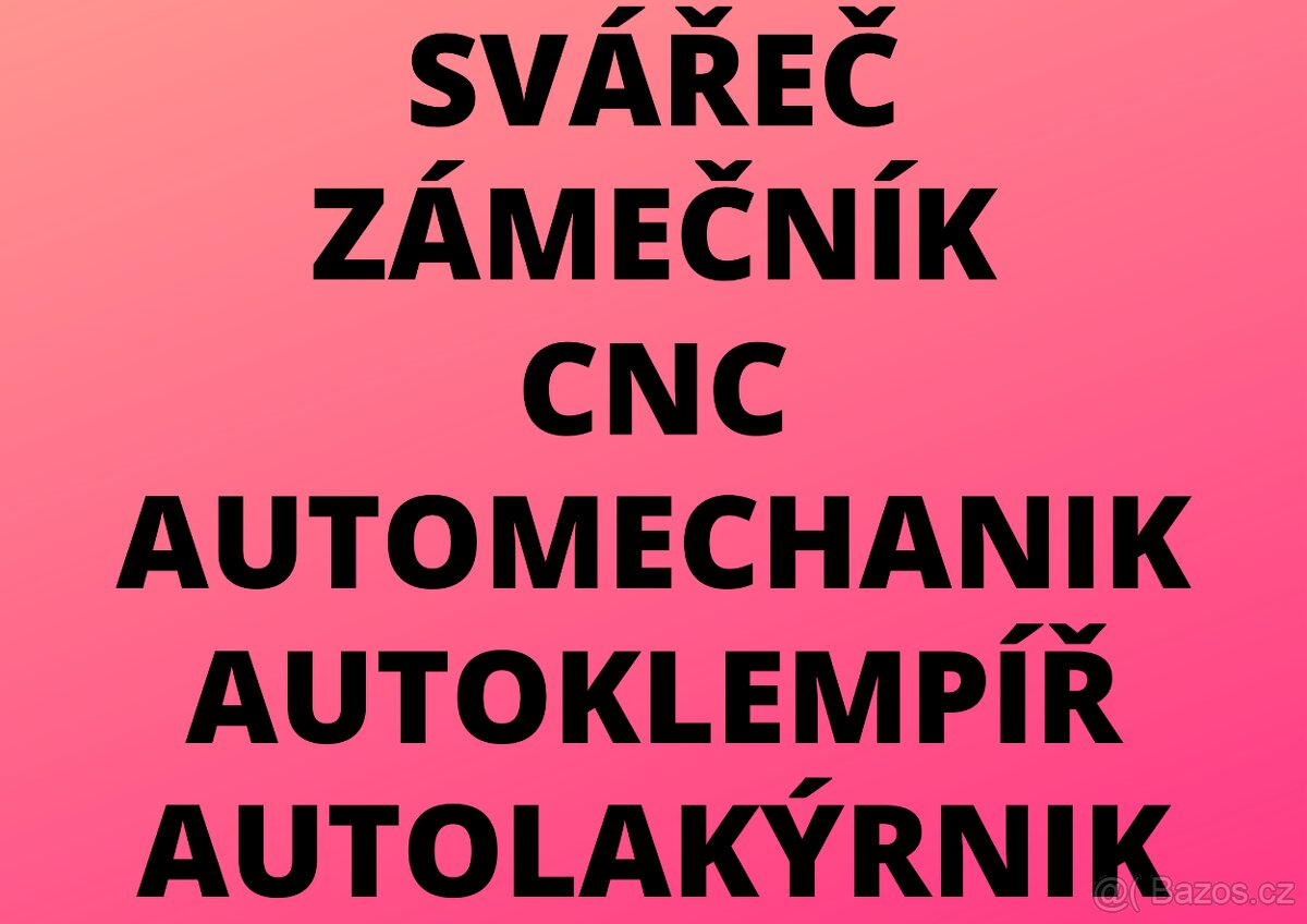 SVÁŘEČ - ZÁMEČNÍK - CNC - LAKÝRNÍK - MECHANIK - KLEMPÍŘ