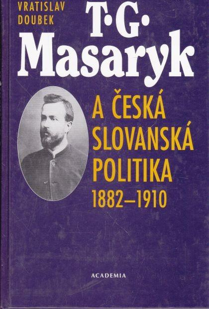 T. G. Masaryk a česká slovanská politika 1882-1910
