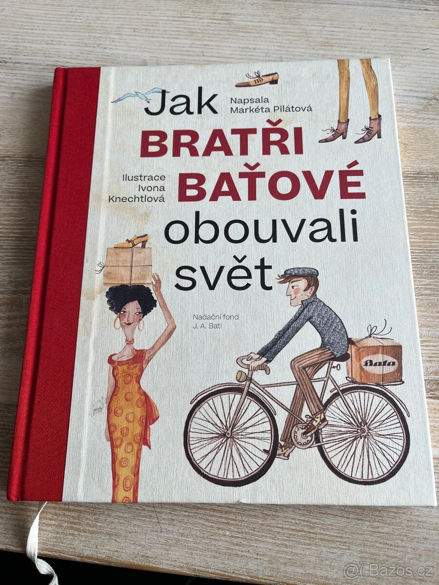 Jak bratři Baťove obouvali svět - Markéta Pilátová