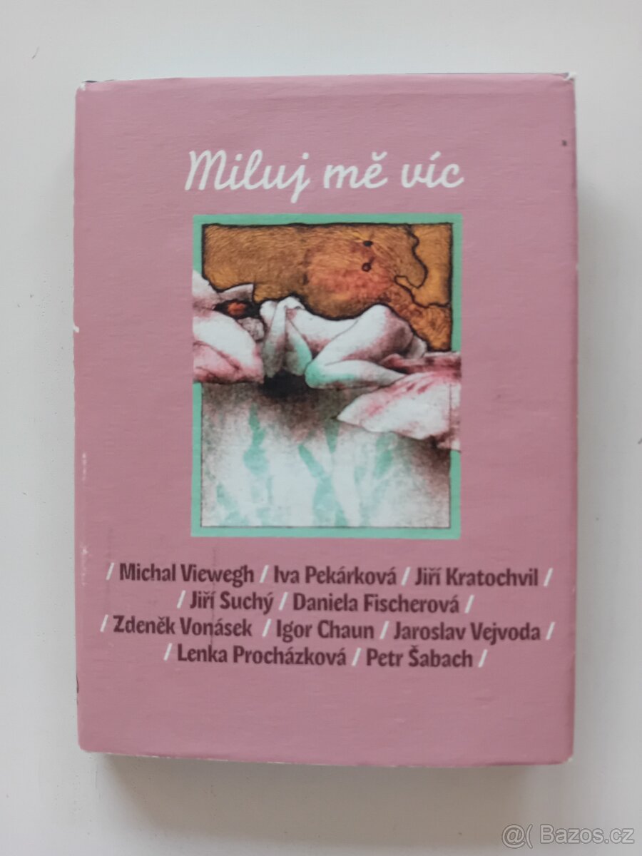 Miluj mě víc - povídky (Viewegh, Pekárková, Šabach další)