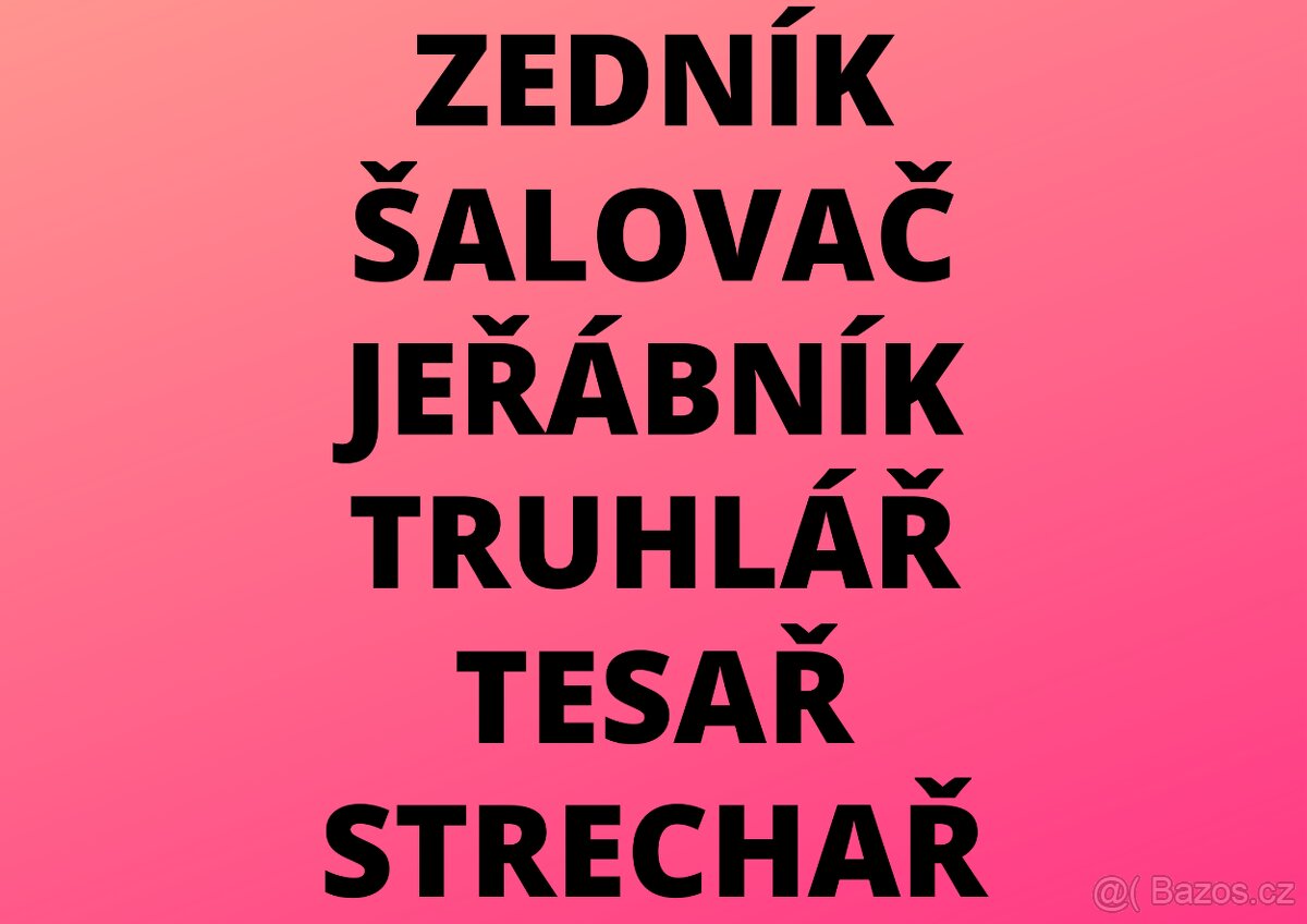 ZEDNÍK - ŠALOVAČ - JEŘÁBNÍK - TRUHLÁŘ - TESAŘ - STRECHAŘ