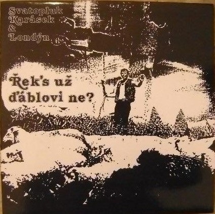 Svatopluk Karásek & Londýn – Řek's už ďáblovi Ne? (LP)