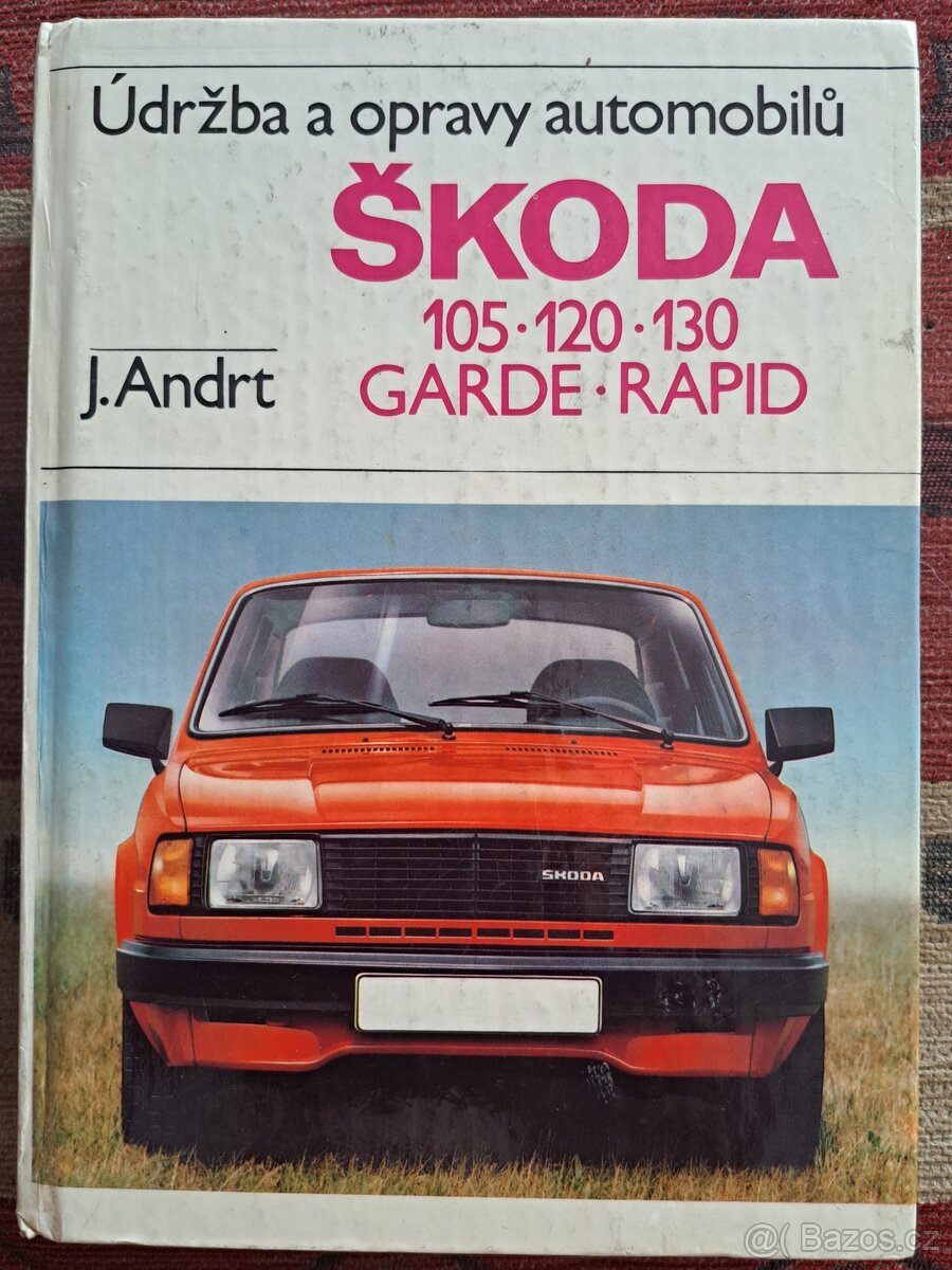 J.Andrt - ÚDRŽBA A OPRAVY AUT ŠKODA 105,120,130,GARDE,RAPID
