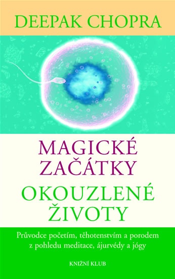 Deepak Chopra - Magické začátky, okouzlené životy