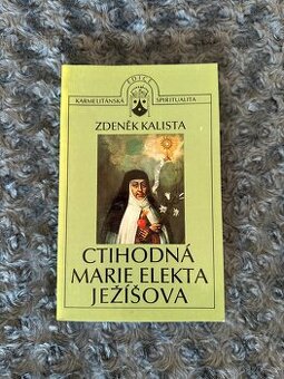 Ctihodná Marie Elekta Ježíšova Zdeněk Kalista