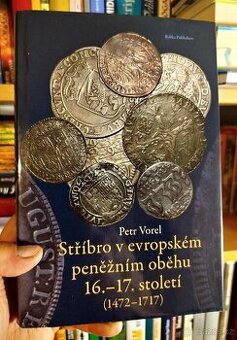 STŘÍBRO V EVROPSKÉM PENĚŽNÍM OBĚHU 16. - 17. STOLETÍ