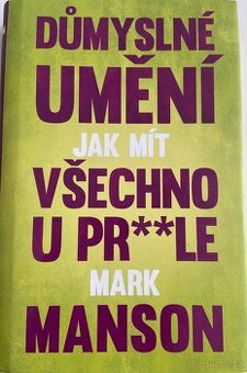 DŮMYSLNÉ UMĚNÍ JAK MÍT VŠECHNO U PRLE - MARK MANSON