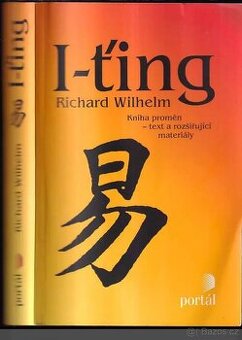 Richard Wilhelm I-ťing : Kniha proměn - text a rozšiřující m