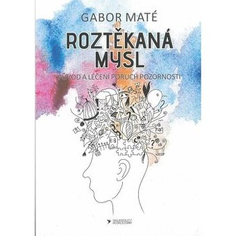 ROZTĚKANÁ MYSL - Dr. Gabor Mate