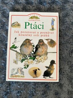 Ptáci jak pozorovat a poznávat svět ptáků