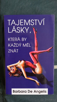 Tajemství lásky, která by každý měl znát(Barbara De Angelis)