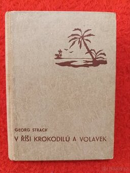 V ŘÍŠI KROKODILŮ A VOLAVEK - Georg Strack
