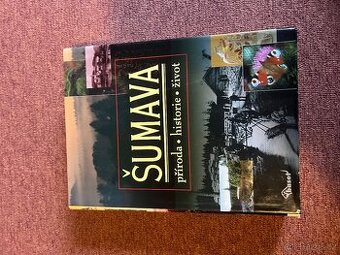 Kniha Šumava. Příroda, historie, život