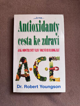 Antioxidanty, cesta ke zdraví (Dr. Robert Youngson)