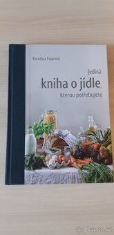 Jediná kniha o jídle, kterou potřebujete (K. Fourová)