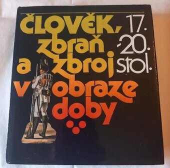Člověk, zbraň a zbroj v obraze doby 17. - 20. století