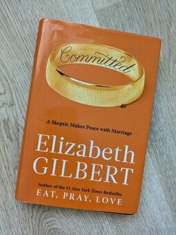 Elizabeth Gilbert - Committed (pokračování Eat, pray, love)