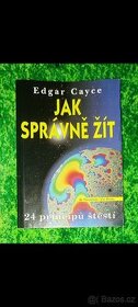 JAK SPRÁVNĚ ŽÍT - Edgar Cayce - 1