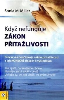 Když nefunguje zákon přitažlivosti, Sonia M. Miller