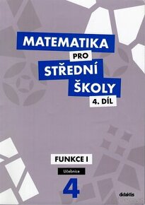Matematika pro střední školy 4. díl - funkce 1 (didaktis)