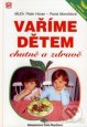 Vaříme dětem chutně a zdravě - Peter Horan, Pavla Momčilová