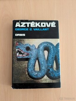 Aztékové - Původ, vzestup a pád národa Aztéků (George Clapp)