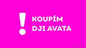 Koupime DJI AVATA - Zlin + okoli