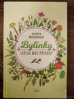 Bylinky - léčivá moc přírody - Jarmila Mandžuková