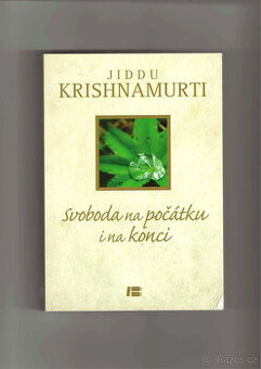 Jiddu Krišnamurti - Svoboda na počátku i na konci