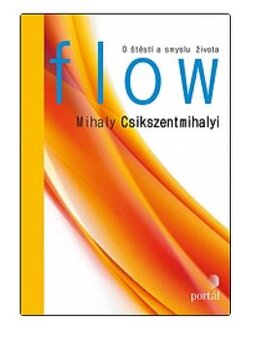 O štěstí a smyslu života :Flow Mihaly Csikszentmihalyi