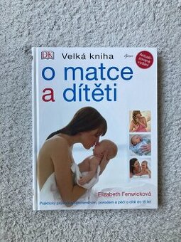 Velká kniha o matce a dítěti - Elizabeth Fenwicková