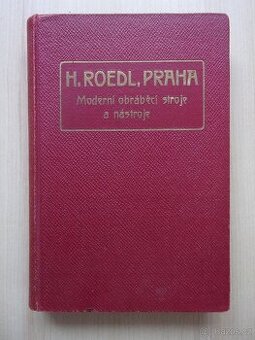 H. ROEDL - MODERNÍ OBRÁBĚCÍ STROJE A NÁSTROJE r. 1912