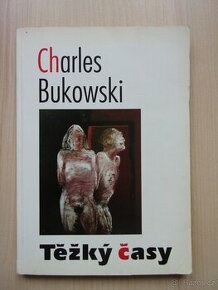 Charles Bukowski - TĚŽKÝ ČASY
