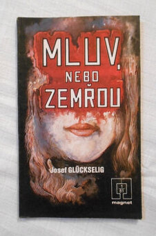 Josef Glückselig - Mluv, nebo zemřou - Magnet 1/81 - 1