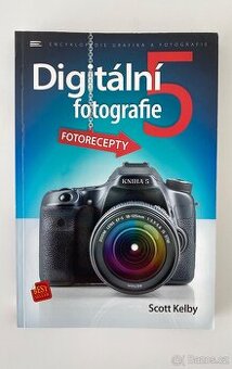 Digitální fotografie 5 fotorecepty / Scott Kelby