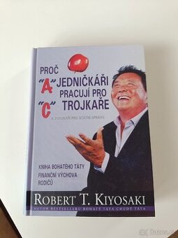 Robert T. Kiyosaki "Proč jedničkáři pracují pro trojkaře"